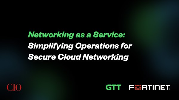Networking as a Service: a GTT and Fortinet webinar